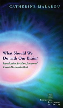 What Should We Do with Our Brain? by Catherine Malabou