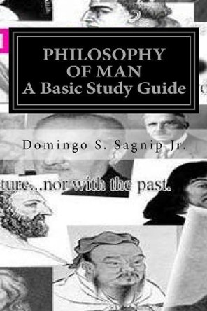 Philosophy of Man: A Basic Study Guide by Domingo Serrano Sagnip Jr Jr 9781511970679