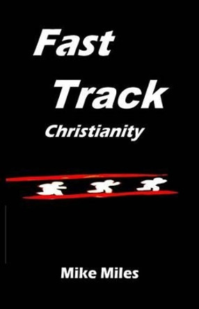 Fast Track Christianity by Mike Miles 9781511985154