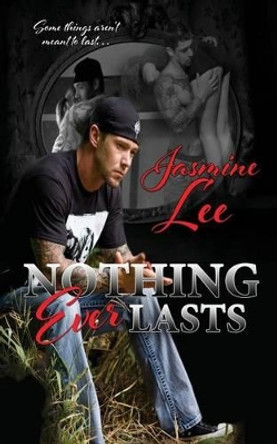 Nothing Ever Lasts by Jasmine Lee 9781512036862
