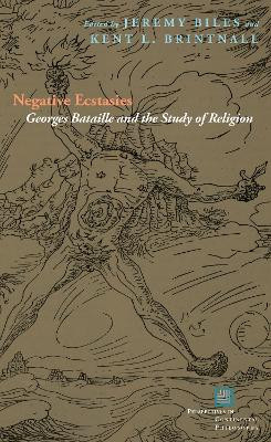 Negative Ecstasies: Georges Bataille and the Study of Religion by Jeremy Biles