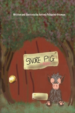 Snore Pig by Antonia Pellegrino-Freeman 9781512137743