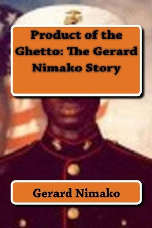 Product of the Ghetto: The Gerard Nimako Story by Gerard Nimako 9781512233841