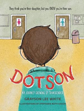 Dotson: My Journey Growing Up Transgender by Grayson Lee White 9781513139333