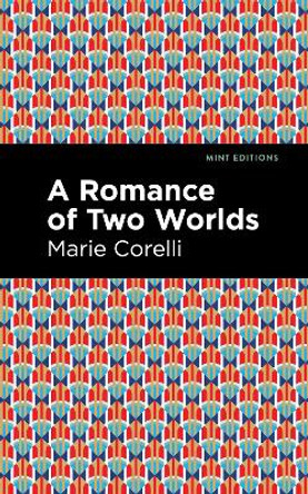 A Romance of Two Worlds by Marie Corelli 9781513277752