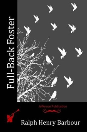 Full-Back Foster by Ralph Henry Barbour 9781514239544