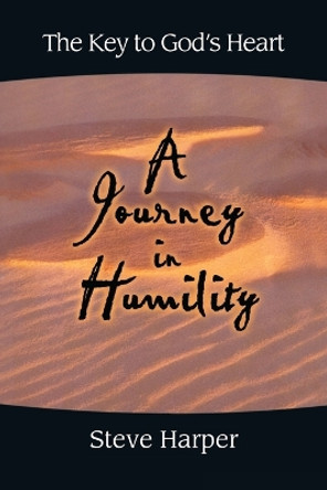 A Journey in Humility: The Key to God's Heart by Steve Harper 9781514239773