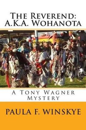 The Reverend: A.K.A. Wohanota: A Tony Wagner Mystery by Paula F Winskye 9781514254707