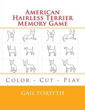 American Hairless Terrier Memory Game: Color - Cut - Play by Gail Forsyth 9781514293225