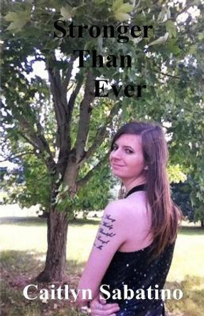 Stronger Than Ever by Caitlyn Sabatino 9781514639603