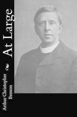 At Large by Arthur Christopher Benson 9781514677728