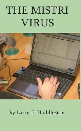 The Mistri Virus by Larry E Huddleston 9781515112891