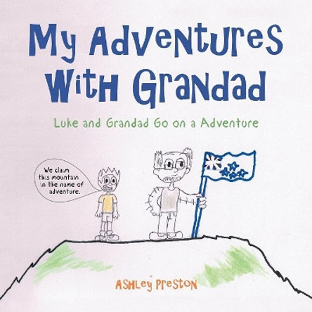 My Adventures with Grandad: Luke and Grandad Go on a Adventure by Ashley Preston 9781514467053