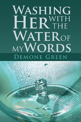 Washing Her with the Water of My Words by Demone Green 9781514467978
