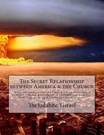 The Secret Relationship between America & the Church: Knowledge hidden for centuries is finally revealed. by Latanda Yisrael 9781515186205