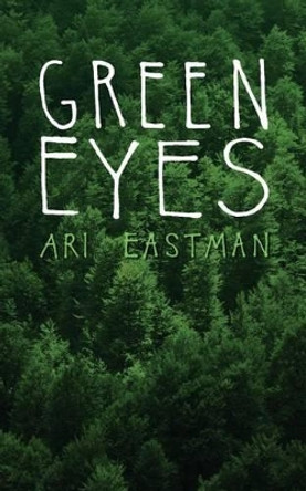 Green Eyes by Ari Eastman 9781515186397