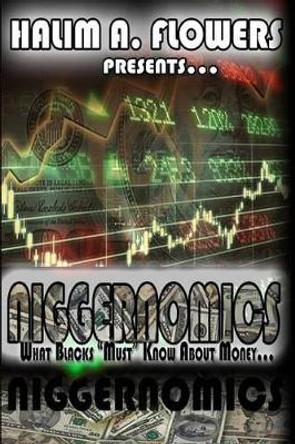 Niggernomics: What Blacks Must Know about Money... by Halim Flowers 9781515189015