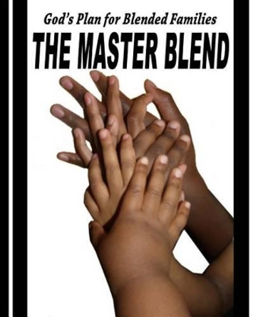 The Master Blend: God's Plan for today's Blended Family by Marsetta Ray 9781515194606