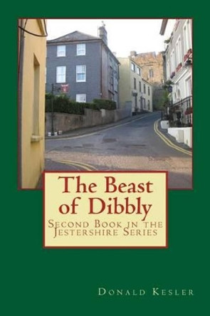 The Beast of Dibbly: Second Book in the Jestershire Series by Donald C Kesler 9781515196648