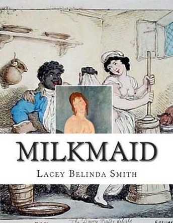 Milkmaid by Lacey Belinda Smith 9781515197805