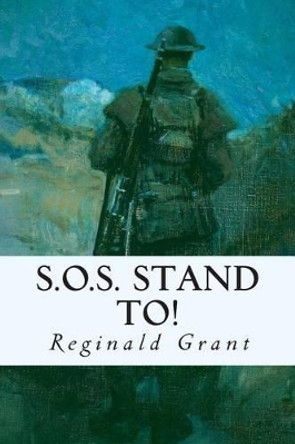 S.O.S. Stand To! by Reginald Grant 9781515199205