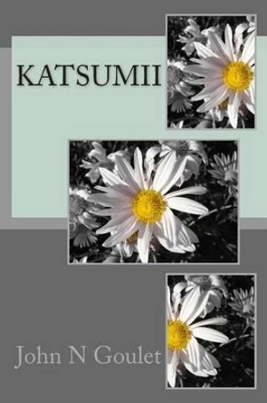 KatsumiI by John N Goulet 9781515200703