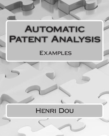 Automatic Patent Analysis - Examples by Henri Dou 9781514692271