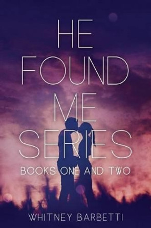 He Found Me Series by Whitney Barbetti 9781515201854