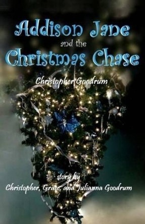 Addison Jane and the Christmas Chase by Christopher Goodrum 9781515202011