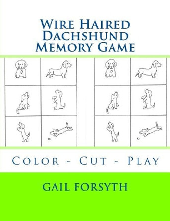 Wire Haired Dachshund Memory Game: Color - Cut - Play by Gail Forsyth 9781515211242