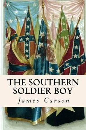 The Southern Soldier Boy by James Carson 9781515213420