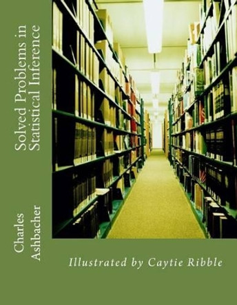 Solved Problems in Statistical Inference by Caytie Ribble 9781515215622