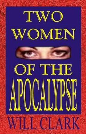 Two Women of the Apocalypse by Will Clark 9781515215806