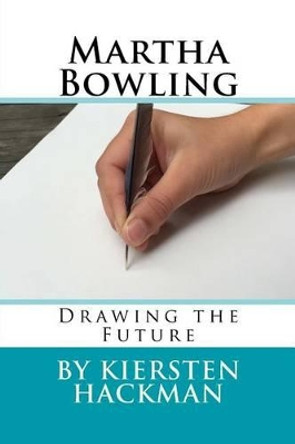 Martha Bowling: Drawing the Future by Kiersten Hackman 9781515215998