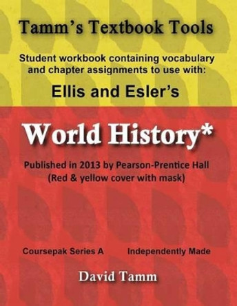 Ellis & Esler's World History (Pearson/Prentice Hall 2013) Student Workbook: Relevant daily assignments tailor-made for the World History text by David Tamm 9781515224907