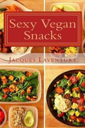 Sexy Vegan Snacks by Jacques Laventure 9781516837175
