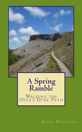 A Spring Ramble: Walking the Offa's Dyke Path by John Davison 9781516837199