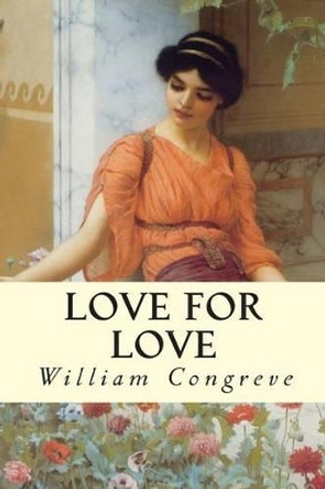 Love for Love by William Congreve 9781514342923