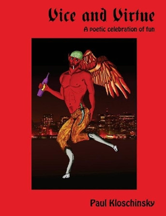 Vice and Virtue: A Poetic Celebration of Fun by Paul James Kloschinsky 9781516838707