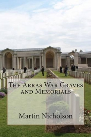 The Arras War Graves and Memorials by Martin P Nicholson 9781514641521