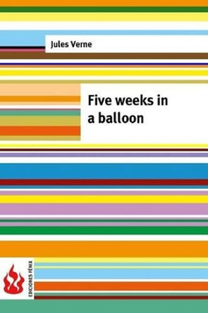 Five weeks in a balloon: (low cost). limited edition by Jules Verne 9781516852116