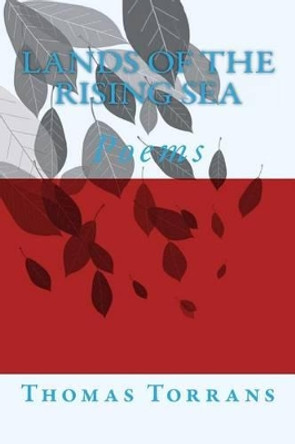 Land of the Rising Sea: Poems by Thomas Torrans 9781516855230