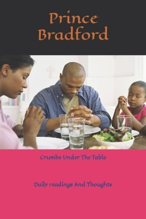 Crumbs under the table by Prince W Bradford 9781516860159