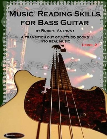 Music Reading Skills for Bass Guitar Level 2 by Dr Robert Anthony 9781516867523