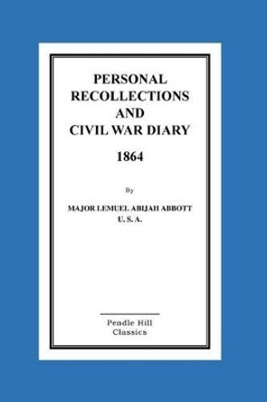 Personal Recollections And CIVIL WAR DIARY 1864 by Lemuel Abijah Abbott 9781516868704