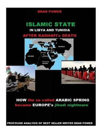 Islamic State in Libya and Tunisia: After Kadhafi's Death by Brad Power 9781516868841