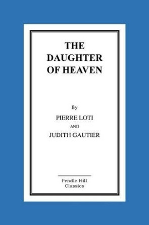 The Daughter Of Heaven by Judith Gautier 9781516869336