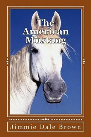 The American Mustang by Jimmie Dale Brown 9781516874248
