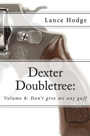 Dexter Doubletree: Don't give me any guff by Lance Hodge 9781516874446