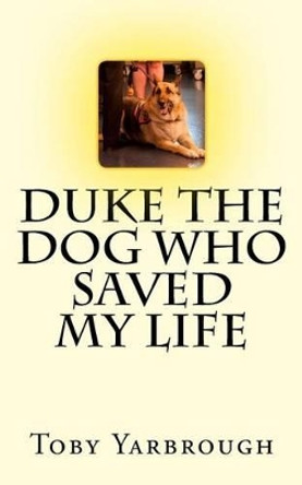 Duke the dog who saved my life by Toby Yarbrough 9781516879489